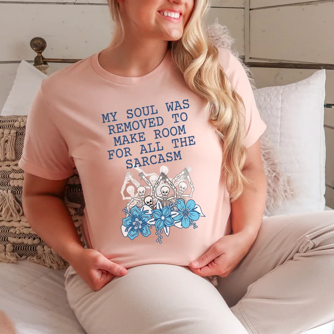 Graphic T-Shirts My Soul Was Removed To Make Room For All The Sarcasm Tee